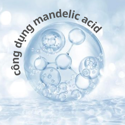 MANDELIC ACID LÀ GÌ? CÔNG DỤNG MANDELIC ACID TRONG LÀM ĐẸP