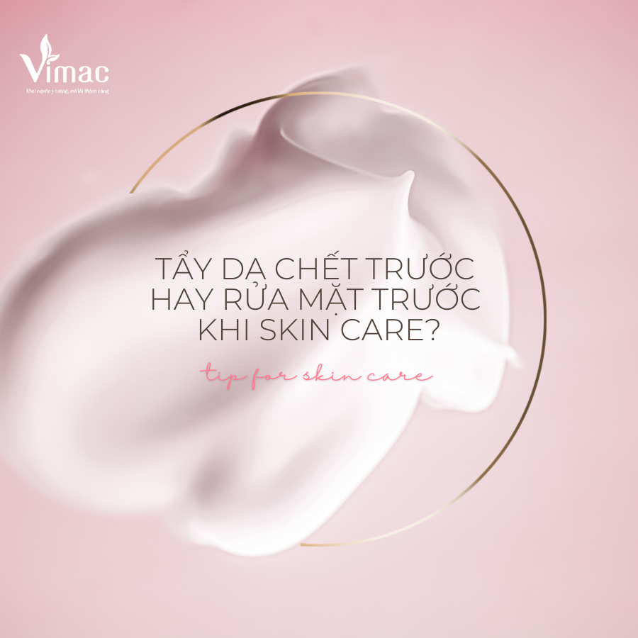 Tẩy da chết trước hay rửa mặt trước khi skin care
